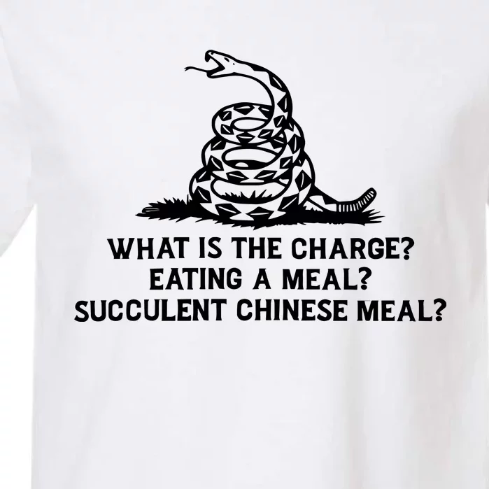 What Is The Charge Eating A Meal A Succulent Chinese Meal Garment-Dyed Heavyweight T-Shirt