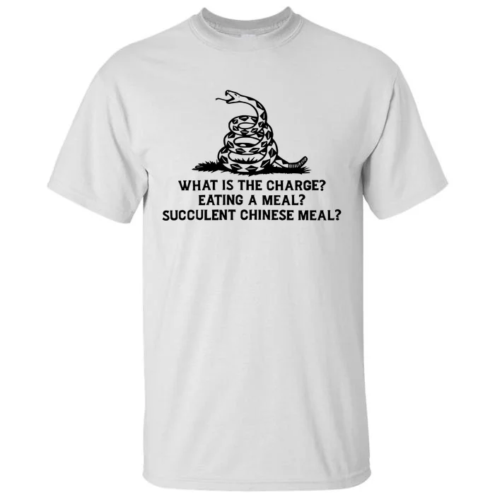 What Is The Charge Eating A Meal A Succulent Chinese Meal Tall T-Shirt