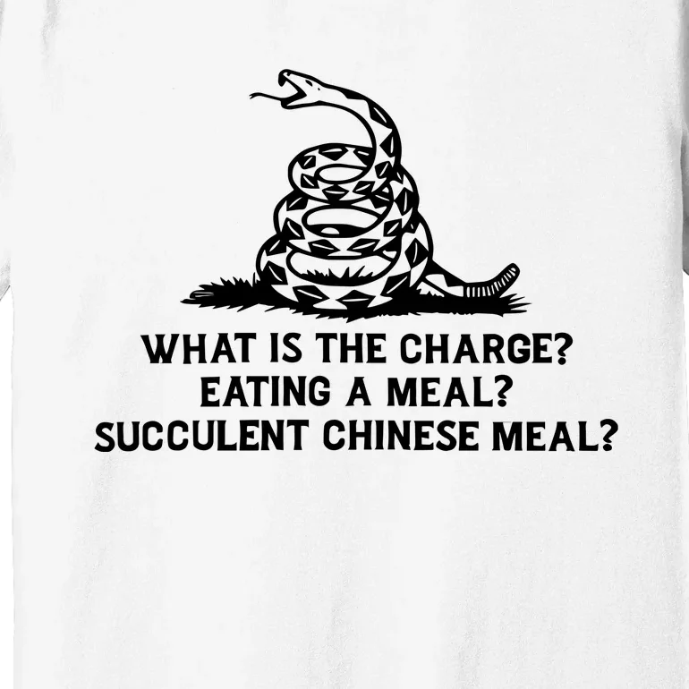 What Is The Charge Eating A Meal A Succulent Chinese Meal Premium T-Shirt