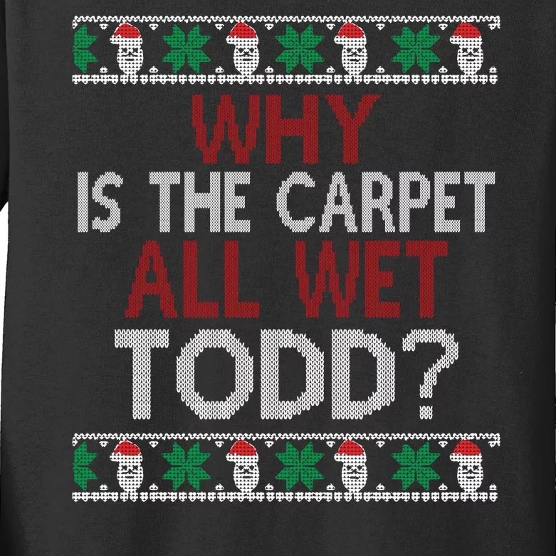 Why Is The Carpet All Wet Todd? Couples Matching Christmas Kids Long Sleeve Shirt