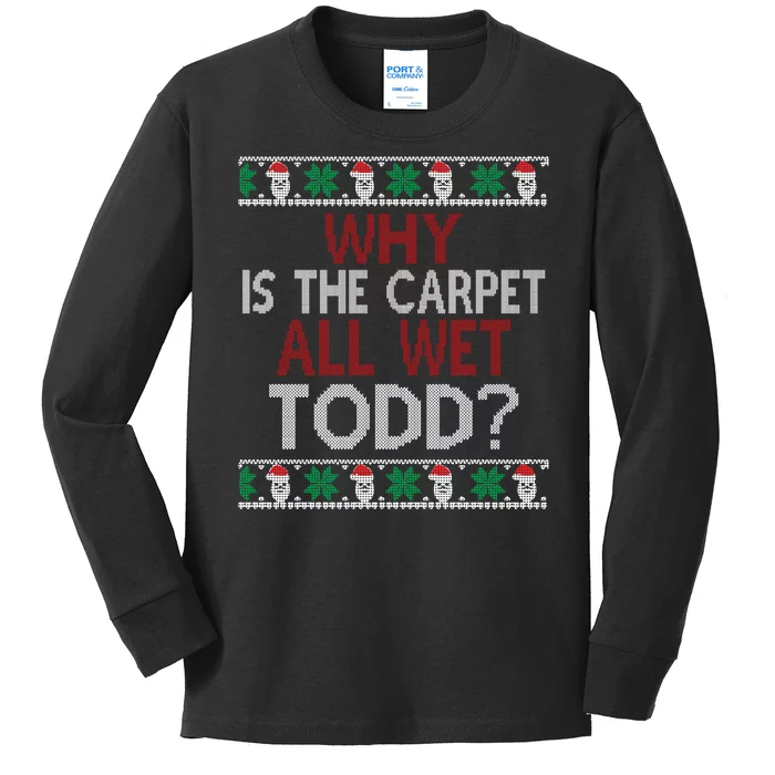 Why Is The Carpet All Wet Todd? Couples Matching Christmas Kids Long Sleeve Shirt