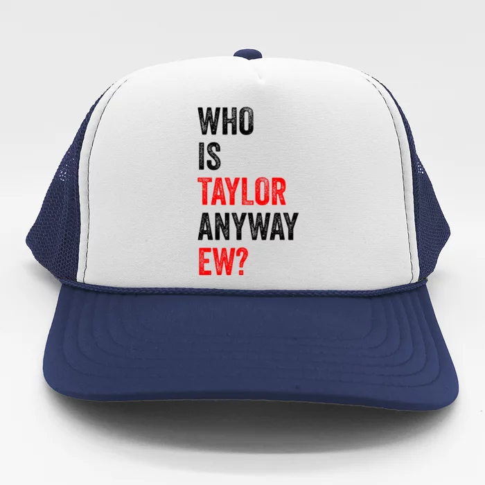 Who Is Taylor Anyway Ew Trucker Hat