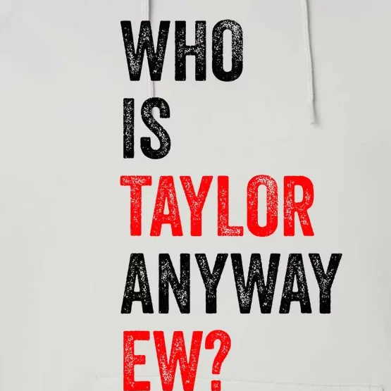 Who Is Taylor Anyway Ew Performance Fleece Hoodie