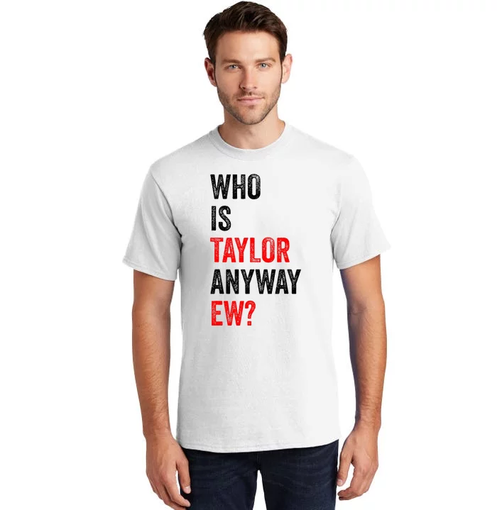 Who Is Taylor Anyway Ew Tall T-Shirt