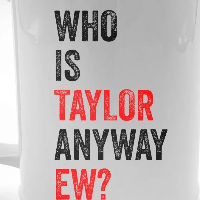 Who Is Taylor Anyway Ew Front & Back Beer Stein