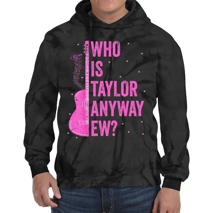 Who Is Taylor Anyway Ew Tie Dye Hoodie