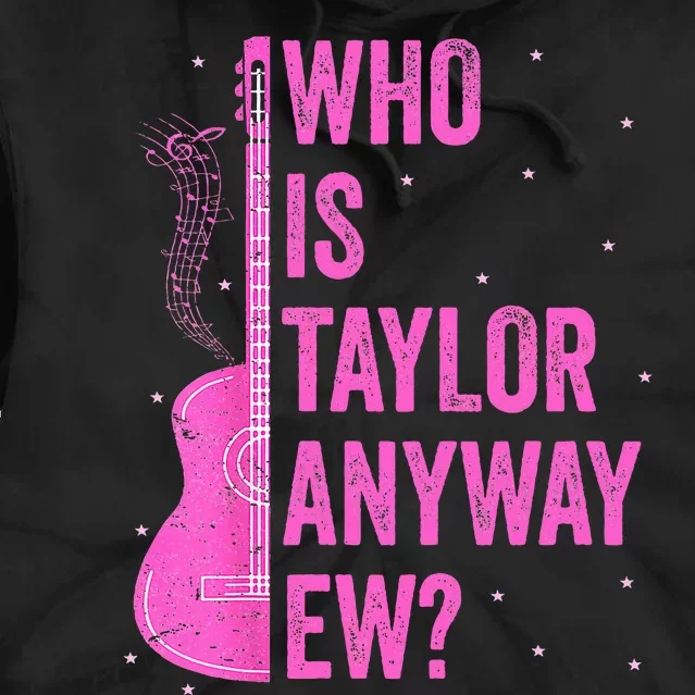 Who Is Taylor Anyway Ew Tie Dye Hoodie