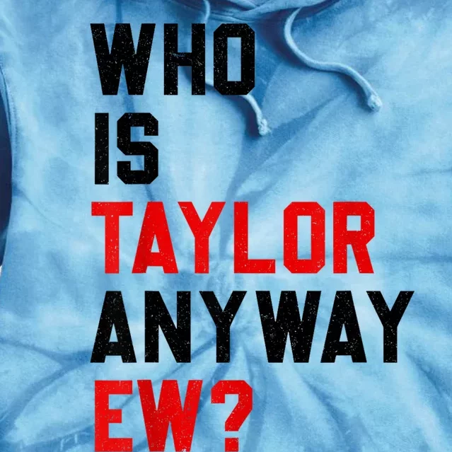 Who Is Taylor Anyway Ew? Girl Taylor First Name Groovy 80S Tie Dye Hoodie