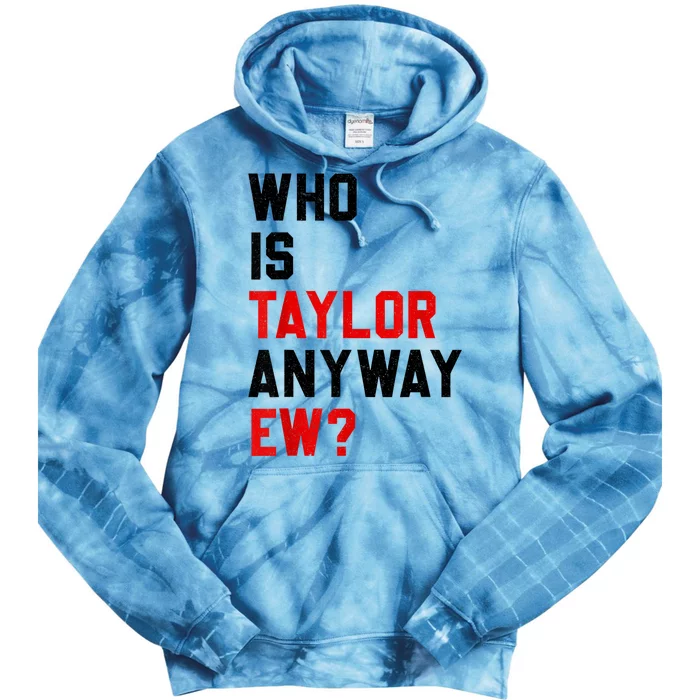 Who Is Taylor Anyway Ew? Girl Taylor First Name Groovy 80S Tie Dye Hoodie