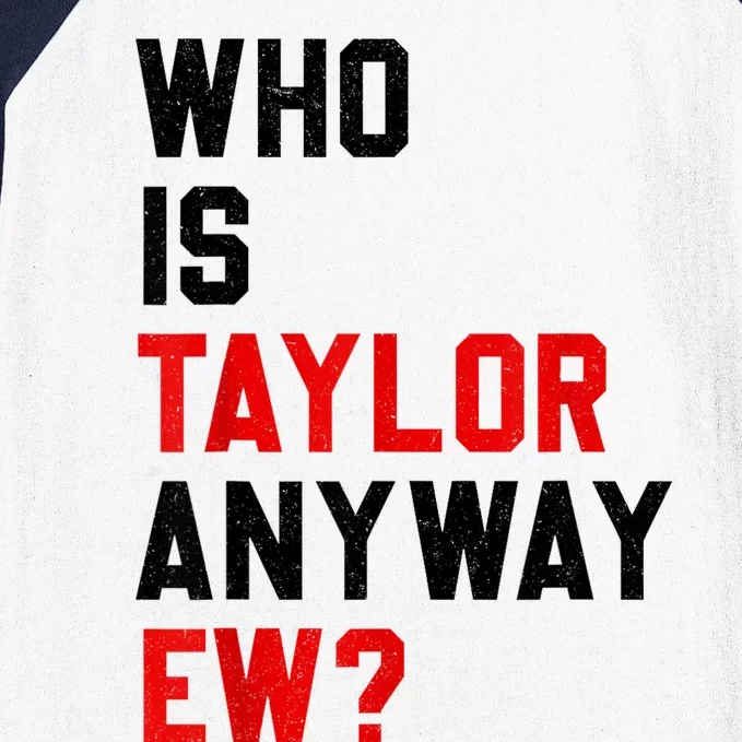 Who Is Taylor Anyway Ew? Girl Taylor First Name Groovy 80S Baseball Sleeve Shirt