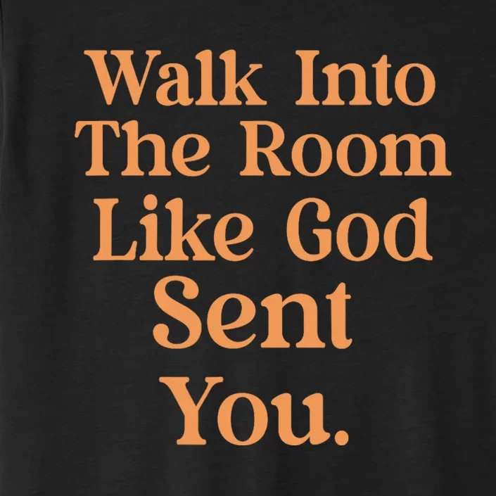 Walk Into The Room Like Funny God SentS You Saying Quote ChromaSoft Performance T-Shirt