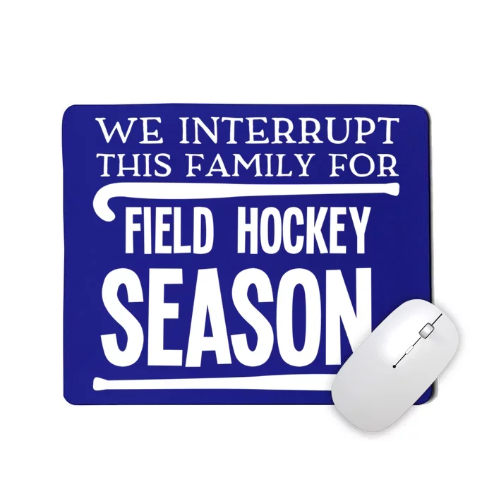 We Interrupt This Family For Field Hockey Season Funny Gift Mousepad