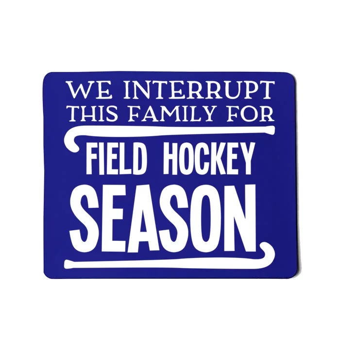 We Interrupt This Family For Field Hockey Season Funny Gift Mousepad