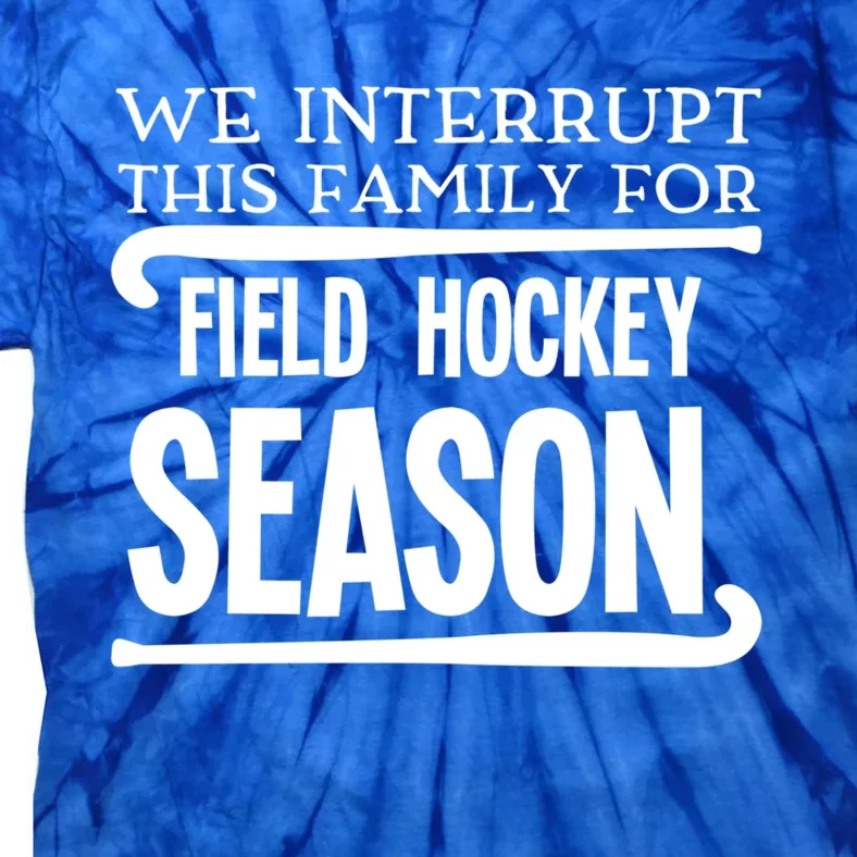 We Interrupt This Family For Field Hockey Season Funny Gift Tie-Dye T-Shirt