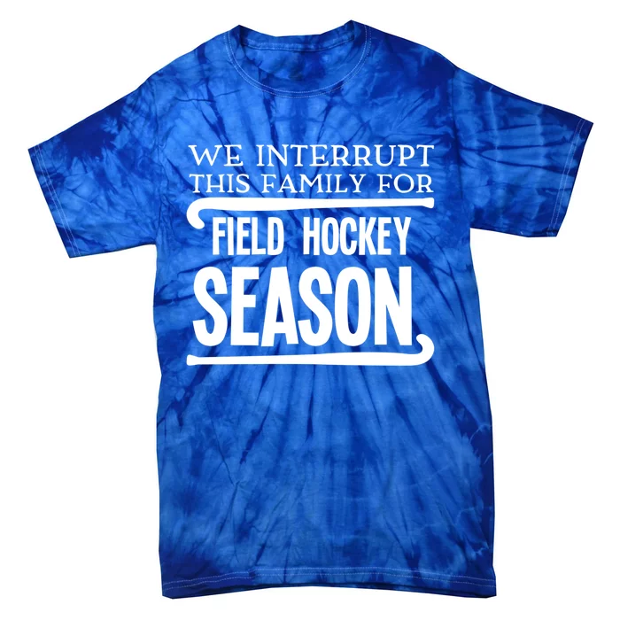 We Interrupt This Family For Field Hockey Season Funny Gift Tie-Dye T-Shirt