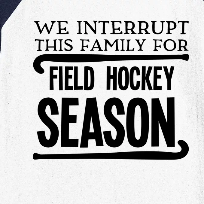 We Interrupt This Family For Field Hockey Season Funny Gift Baseball Sleeve Shirt