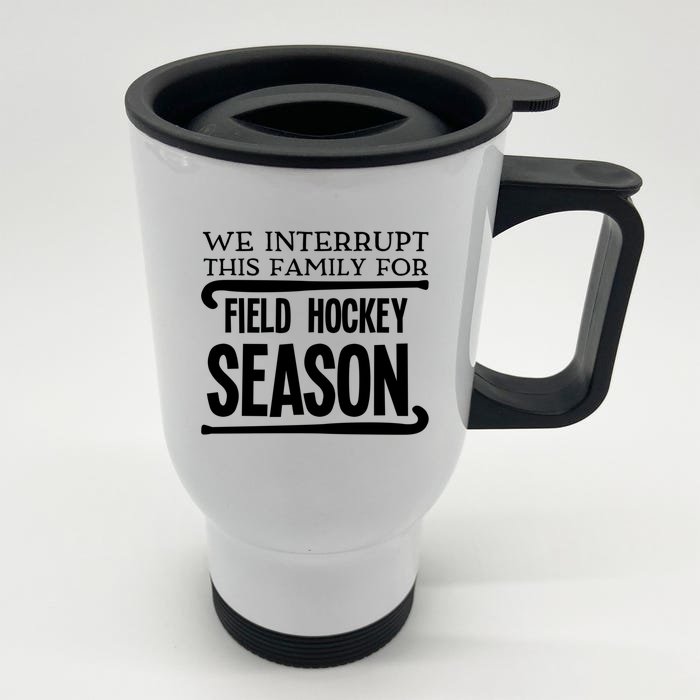 We Interrupt This Family For Field Hockey Season Funny Gift Front & Back Stainless Steel Travel Mug