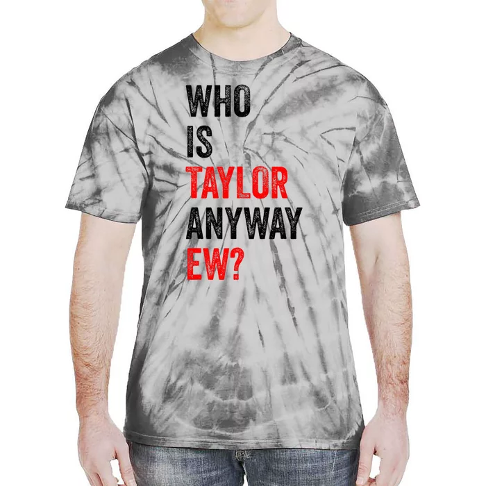 Who Is Taylor Anyway Ew Tie-Dye T-Shirt