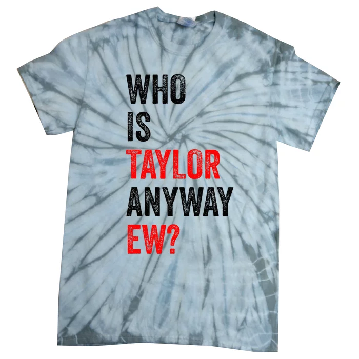 Who Is Taylor Anyway Ew Tie-Dye T-Shirt