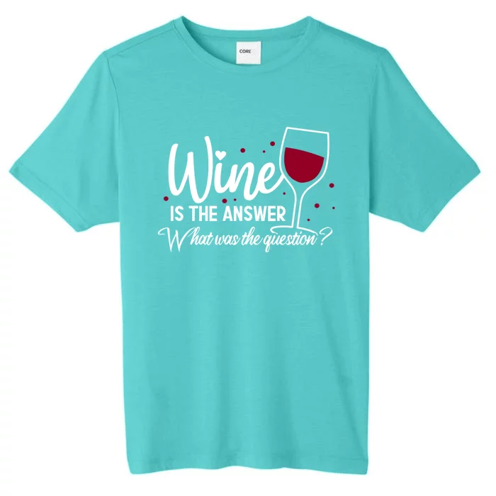 Wine Is The Answer What Was The Question? Funny Wine Glass Cute Gift ChromaSoft Performance T-Shirt