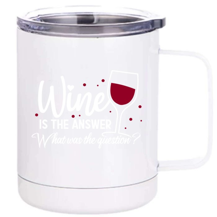 Wine Is The Answer What Was The Question? Funny Wine Glass Cute Gift Front & Back 12oz Stainless Steel Tumbler Cup