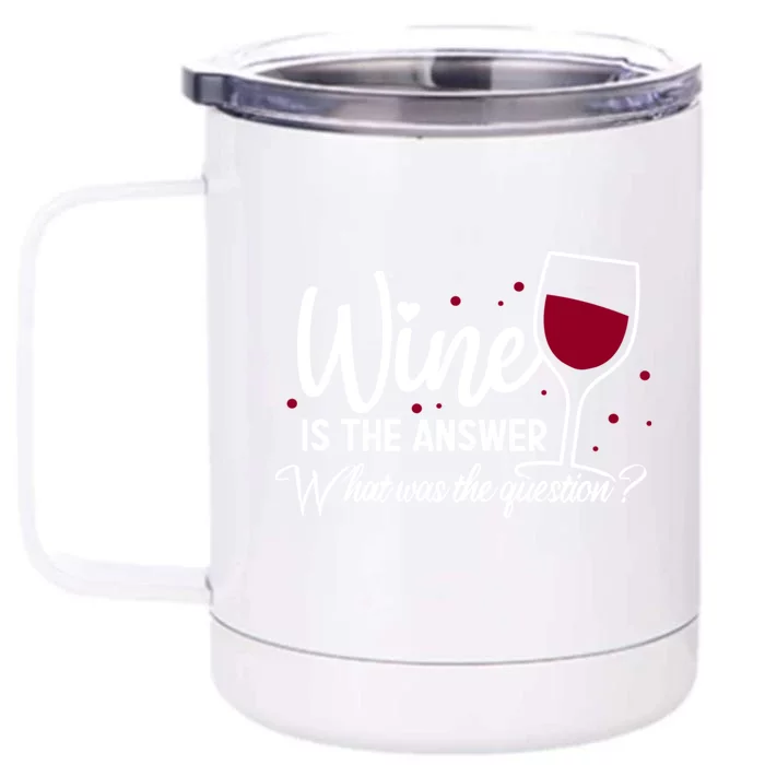 Wine Is The Answer What Was The Question? Funny Wine Glass Cute Gift Front & Back 12oz Stainless Steel Tumbler Cup