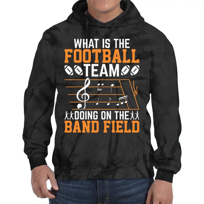 What Is The Football Team Doing On Band Field Marching Band Tie Dye Hoodie