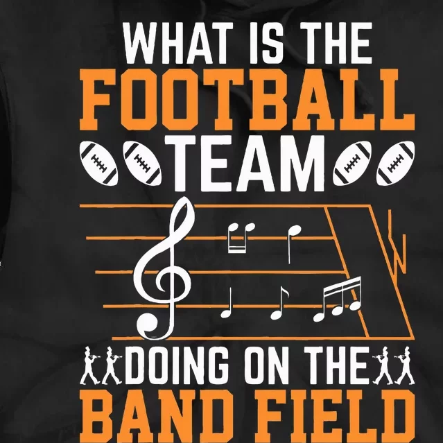 What Is The Football Team Doing On Band Field Marching Band Tie Dye Hoodie