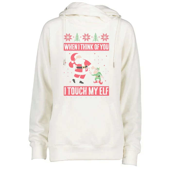 When I Think Of You I Touch My Elf Funny Santa Gift Womens Funnel Neck Pullover Hood