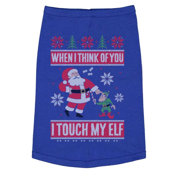 When I Think Of You I Touch My Elf Funny Santa Gift Doggie Tank