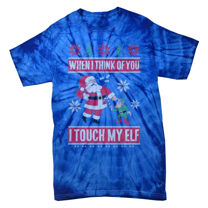 When I Think Of You I Touch My Elf Funny Santa Gift Tie-Dye T-Shirt