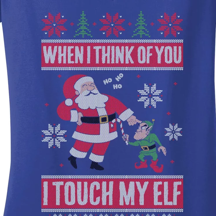 When I Think Of You I Touch My Elf Funny Santa Gift Women's V-Neck T-Shirt