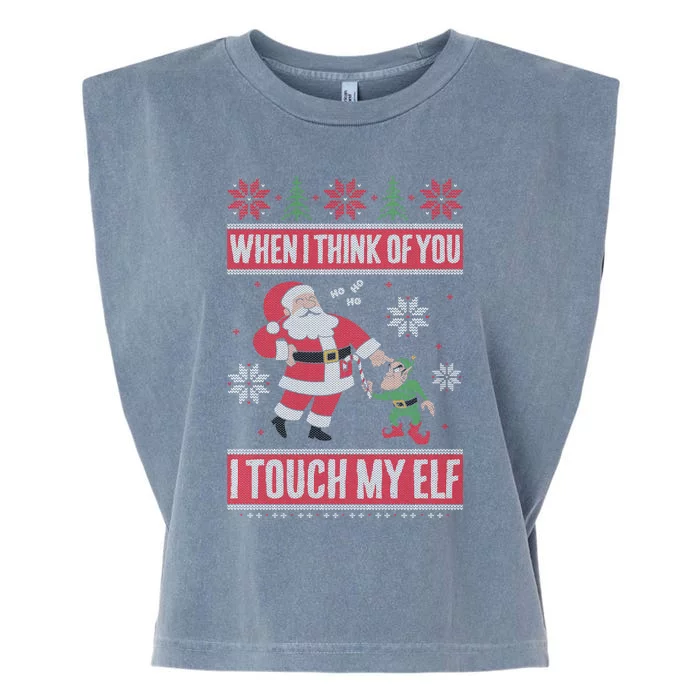 When I Think Of You I Touch My Elf Funny Santa Gift Garment-Dyed Women's Muscle Tee