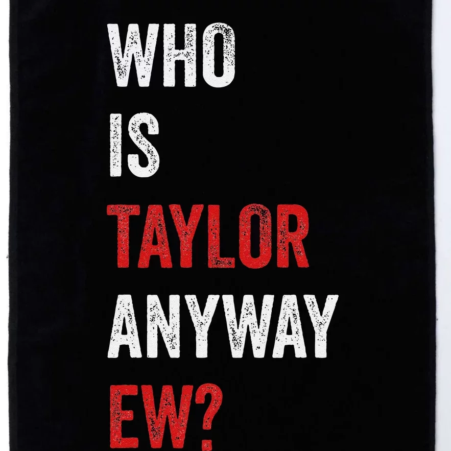 Who Is Taylor Anyway Ew Taylor Ew First Name Platinum Collection Golf Towel