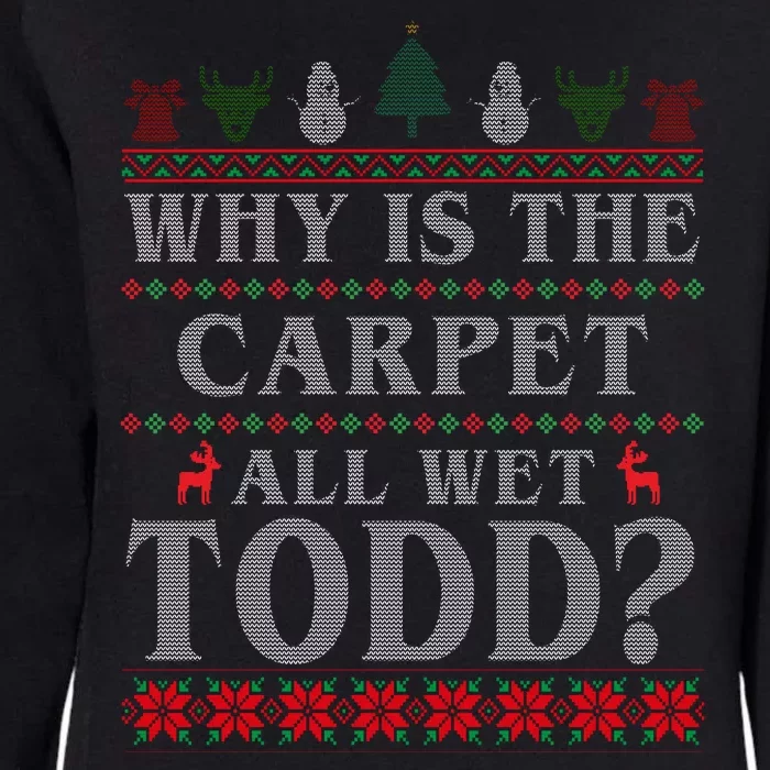 Why Is The Carpet All Wet Todd Funny Ugly Christmas Womens California Wash Sweatshirt