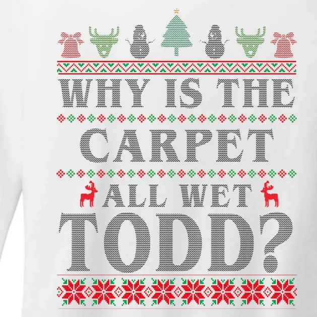 Why Is The Carpet All Wet Todd Funny Ugly Christmas Womens CVC Long Sleeve Shirt