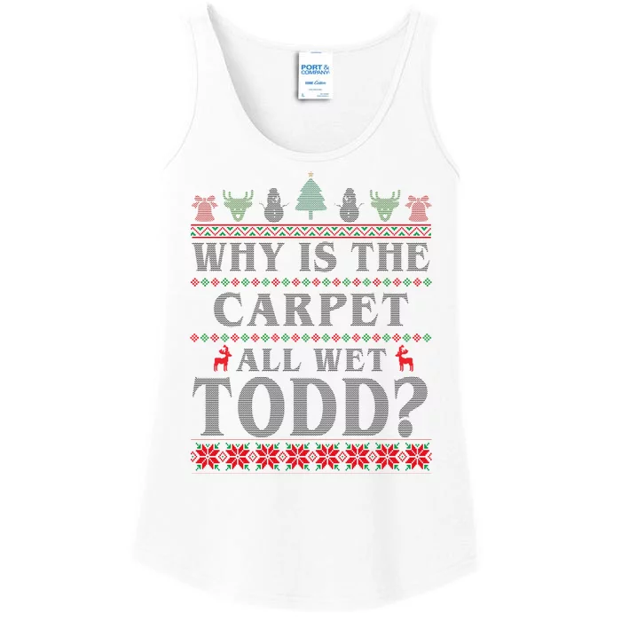 Why Is The Carpet All Wet Todd Funny Ugly Christmas Ladies Essential Tank