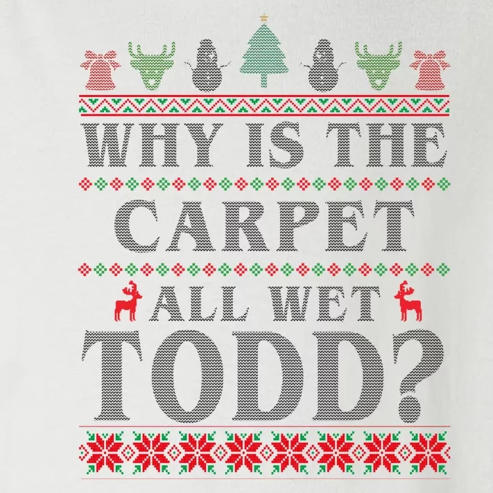 Why Is The Carpet All Wet Todd Funny Ugly Christmas Toddler Long Sleeve Shirt