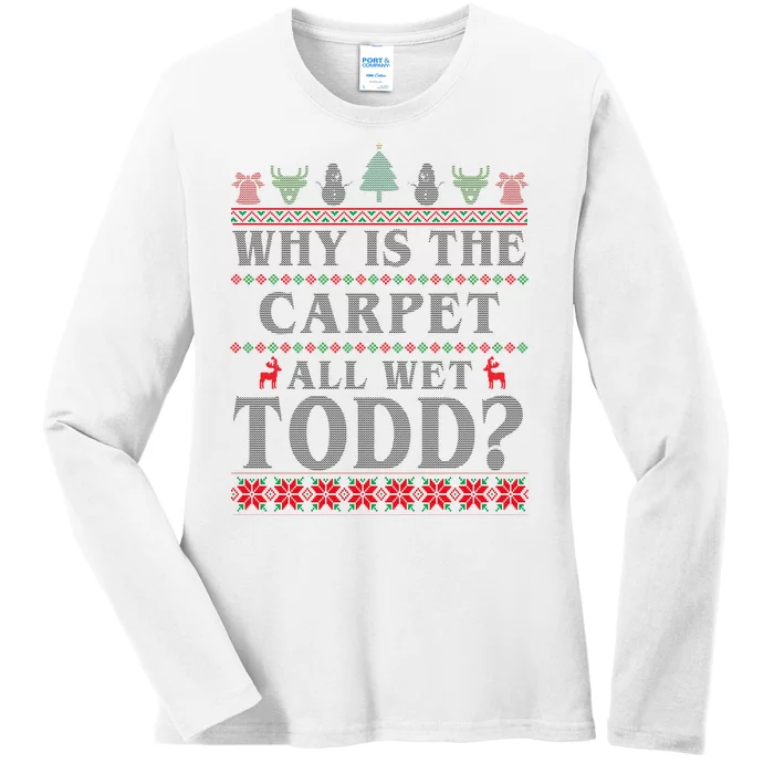 Why Is The Carpet All Wet Todd Funny Ugly Christmas Ladies Long Sleeve Shirt