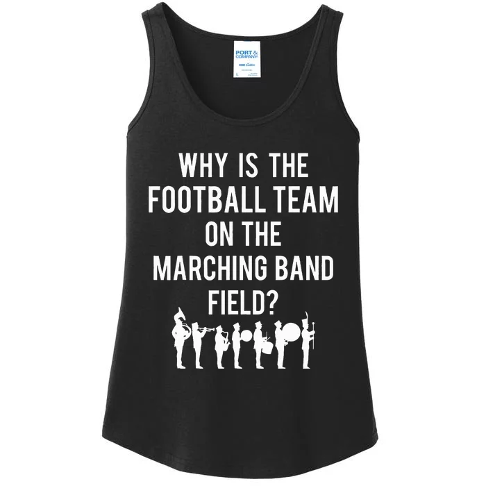 Why Is The Football Team On The B.A.N.D Field Funny Marching Ladies Essential Tank