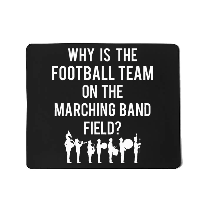 Why Is The Football Team On The B.A.N.D Field Funny Marching Mousepad