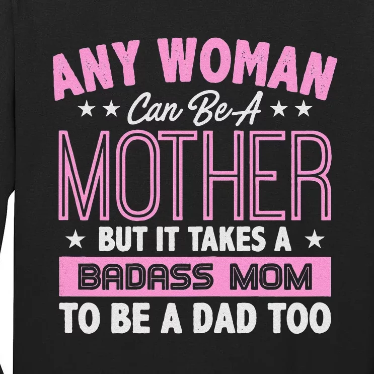 Womens It Takes A Badass Mom To Be A Dad Single Mother Tall Long Sleeve T-Shirt