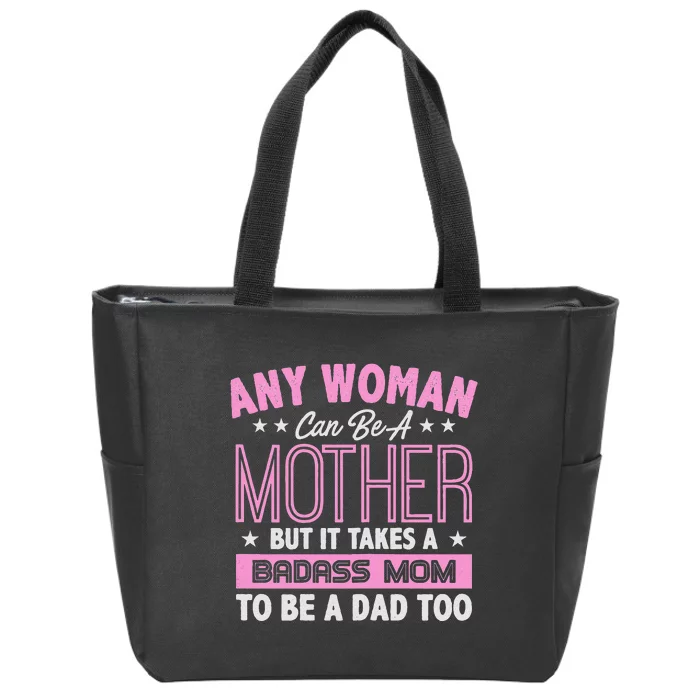 Womens It Takes A Badass Mom To Be A Dad Single Mother Zip Tote Bag