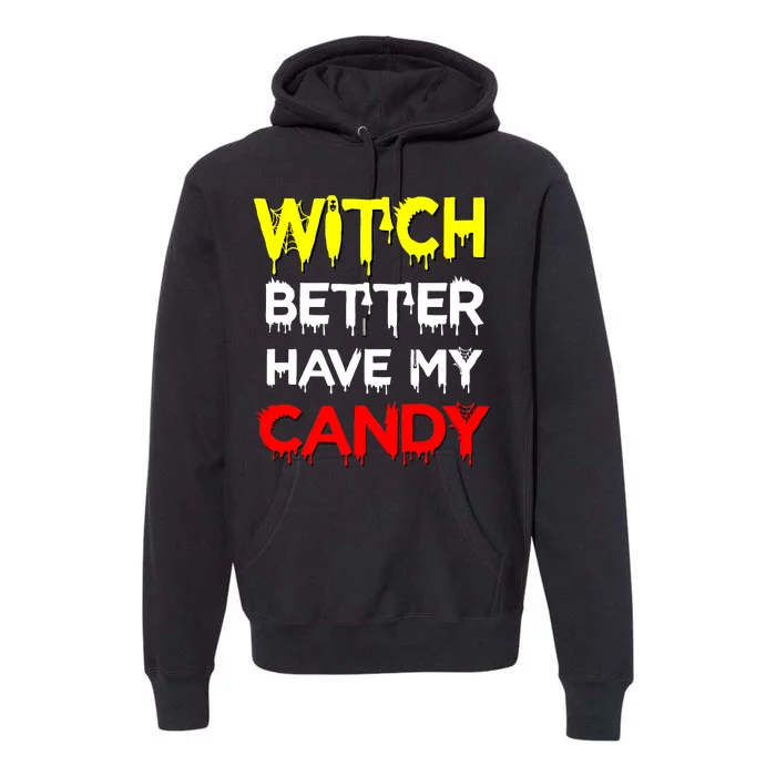 Witch Better Have My Candy Premium Hoodie