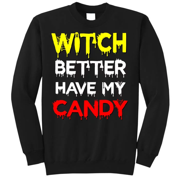 Witch Better Have My Candy Tall Sweatshirt