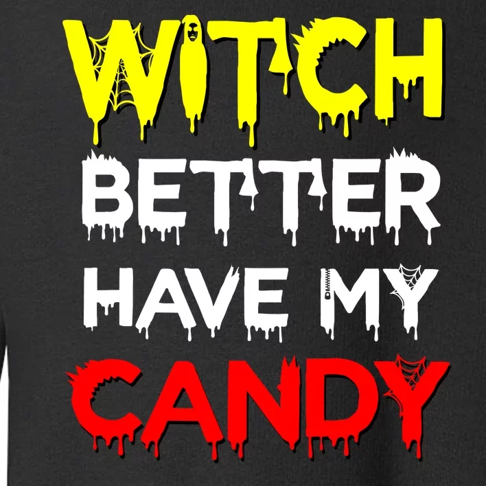 Witch Better Have My Candy Toddler Sweatshirt