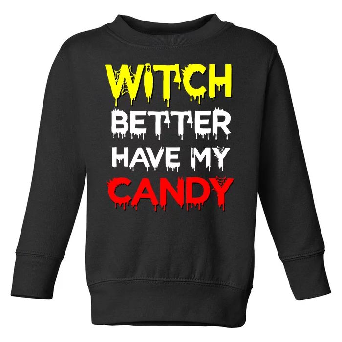 Witch Better Have My Candy Toddler Sweatshirt