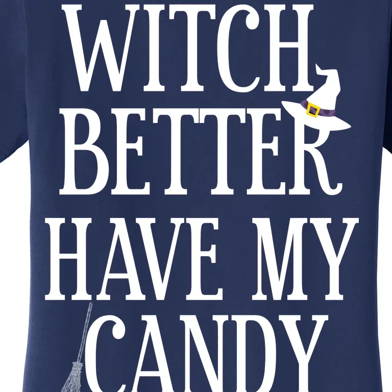 Witch Better Have My Candy Halloween Women's T-Shirt