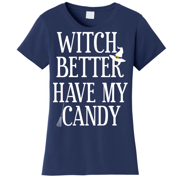 Witch Better Have My Candy Halloween Women's T-Shirt