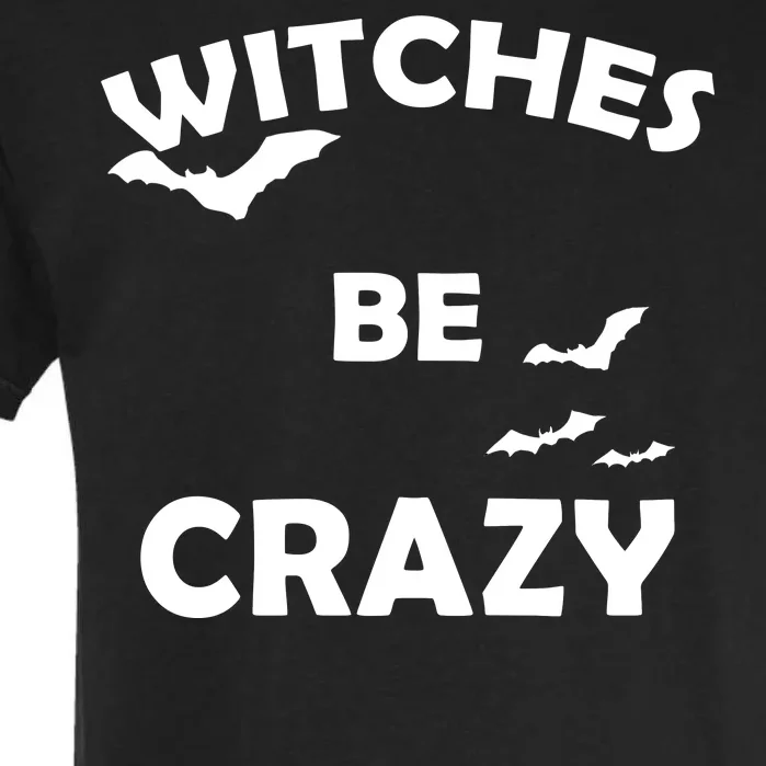 Witches Be Crazy1 Garment-Dyed Heavyweight T-Shirt